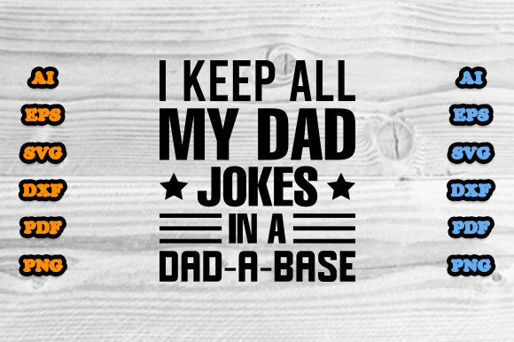 I Keep All My Dad Jokes in a Dad a Base — Graphics & Print Templates