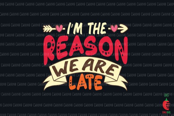 I'm the Reason We Are Late: Cheeky Graphics for Crafts & Marketing