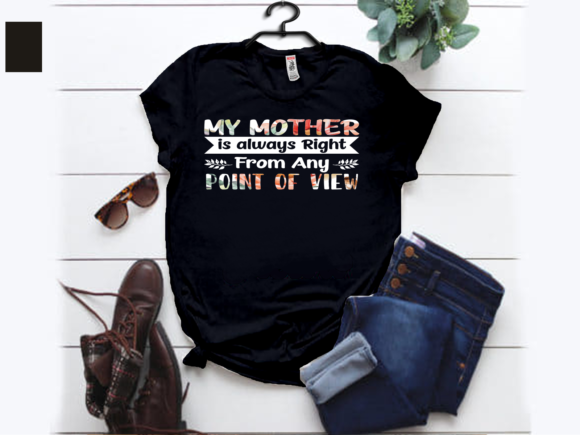 My Mother is Always Right T-shirt Design: Graphics & Print Templates