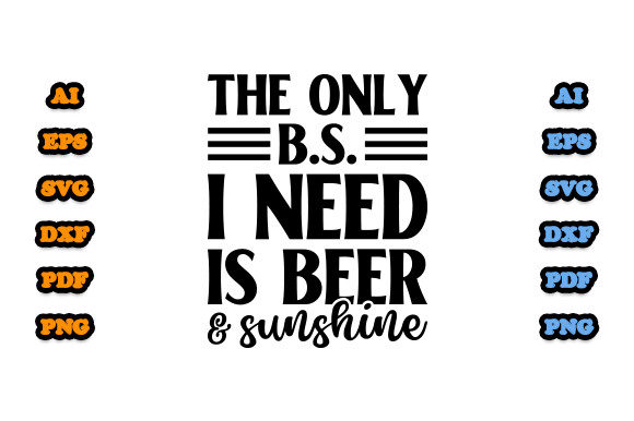 The Only Bs I Need Is Beer and Sunshine Graphics & Print Templates